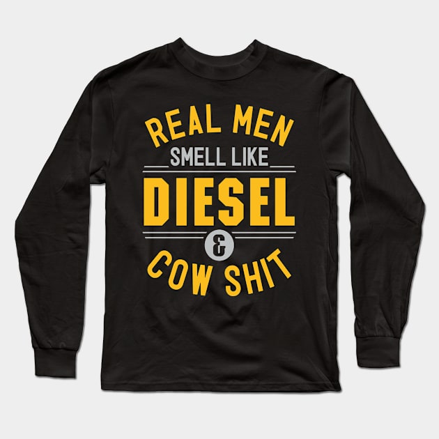 Real Men Smell Like Diesel and Cow Shit Long Sleeve T-Shirt by Rengaw Designs